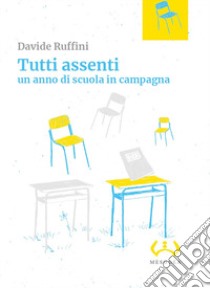 Tutti assenti. Un anno di scuola in campagna libro di Ruffini Davide