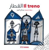 Il treno. Ediz. italiana e araba libro di El Mur Salah