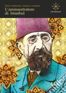 L'ammaestratore di Istanbul libro di Stamboulis Elettra; Costantini Gianluca