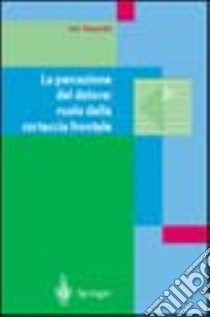 La percezione del dolore: ruolo della corteccia frontale libro di Tiengo Mario