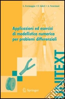 Applicazioni ed esercizi di modellistica numerica per problemi differenziali libro di Formaggia Luca; Saleri Fausto; Veneziani Alessandro