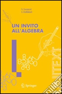 Un invito all'algebra libro di Leonesi Stefano; Toffalori Carlo