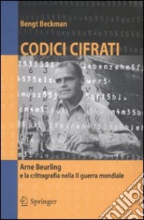 Codici cifrati. Arne Beurling e la crittografia nella II guerra mondiale libro di Beckman Bengt