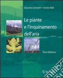 Le piante e l'inquinamento dell'aria libro di Lorenzini Giacomo; Nali Cristina