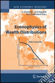 Econophysics of Wealth Distributions libro di Chatterjee A. (cur.); Yarlagadda S. (cur.); Chakraba B. K. (cur.)