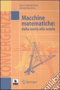 Macchine matematiche: dalla storia alla scuola. Con CD-ROM libro di Bartolini Bussi M. Grazia; Maschietto Michela