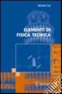 Elementi di fisica teorica libro di Cini Michele