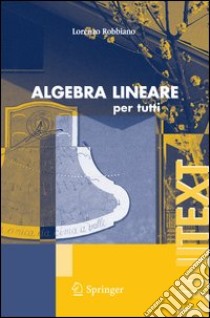 Algebra lineare. Per tutti libro di Robbiano Lorenzo