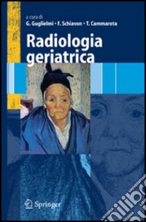 Radiologia geriatrica libro di Guglielmi Giuseppe; Schiavon Francesco; Cammarota Teresa