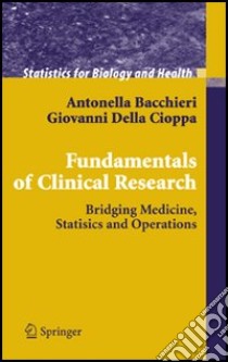 Fundamentals on clinical research. Bridging medicine, statistics and operations libro di Bacchieri Antonella; Della Cioppa Giovanni