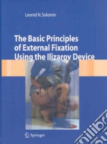 The basic principles of external skeletal fixation using Ilizarov device libro di Solomin Leonid