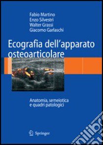 Ecografia dell'apparato osteoarticolare libro di Martino Fabio; Silvestri Enzo; Grassi Walter