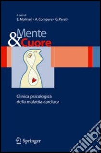 Mente e cuore. Clinica psicologica della malattia cardiaca libro di Molinari E. (cur.); Compare A. (cur.); Parati G. (cur.)