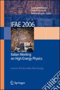 IFAE 2006: Incontri di fisica delle alte energie-Italian meeting on high energy physics (Pavia, 19-21 April 2006). Ediz. bilingue libro di Montagna G. (cur.); Nicrosini O. (cur.); Vercesi V. (cur.)