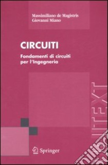 Circuiti. Fondamenti di circuiti per l'Ingegneria libro di De Magistris Massimiliano; Miano Giovanni