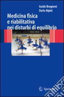 Medicina fisica e riabilitativa nei disturbi di equilibrio libro di Brugnoni Guido; Alpini Dario