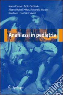 Anafilassi in pediatria libro di Calvani Mauro; Cardinale Fabio; Martelli Alberto