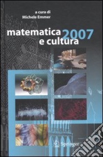 Matematica e cultura 2007. Ediz. illustrata libro di Emmer M. (cur.)