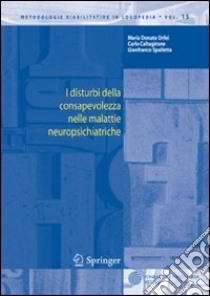 I disturbi della consapevolezza nelle malattie neuropsichiatriche libro di Orfei M. Donata; Caltagirone Carlo; Spalletta Gianfranco