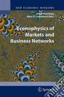 Econophysics of markets and business networks libro di Chatterjee A. (cur.); Chakrabarti B. K. (cur.)