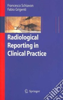 Radiological reporting in clinical practice libro di Schiavon Francesca; Grigenti Fabio