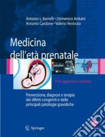 Medicina dell'età prenatale. Prevenzione, diagnosi e terapia dei difetti congeniti e delle principali patologie gravidiche. Con CD-ROM libro di Borrelli Antonio Luciano; Arduini Domenico; Cardone Antonio