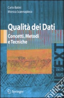 Qualità dei dati. Concetti, metodi e tecniche libro di Batini Carlo; Scannapieco Monica