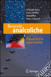 Bevande analcoliche. Piacere, libertà, responsabilità libro di Bosto A. C.; Molinari E.