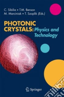 Photonic crystal. Physics and technology libro di Sibilia C. (cur.); Benson T. M. (cur.); Marciniak M. (cur.)