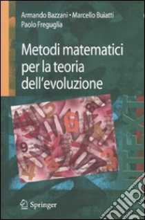 Metodi matematici per la teoria dell'evoluzione libro di Bazzani Armando; Buiatti Marcello; Freguglia Paolo