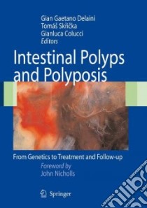 Intestinal polyps and polyposis: from genetics to treatment and follow-up libro di Delaini G. G. (cur.); Skricka T. (cur.); Colucci G. (cur.)