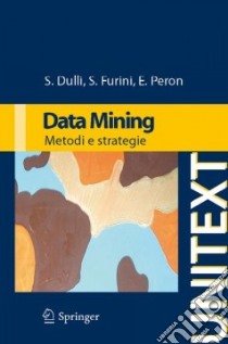 Data mining. Metodi e strategie libro di Dulli Susi; Furini Sara; Peron Edmondo