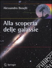 Alla scoperta delle galassie libro di Boselli Alessandro