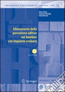 Allenamento della percezione uditiva nei bambini con impianto cocleare. Con CD-ROM libro di Aimar Elena; Schindler Antonio; Vernero Irene