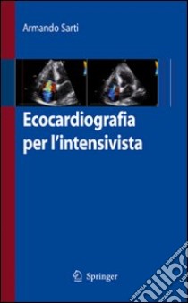 Ecocardiografia per l'intensivista libro di Sarti Armando