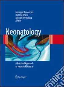 Neonatology. A practical approach to neonatal diseases libro di Buonocore G. (cur.); Bracci R. (cur.); Weindling M. (cur.)