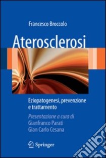 Aterosclerosi eziopatogenesi; prevenzione e trattamento libro di Broccolo Francesco