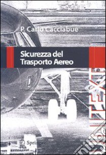 Sicurezza del trasporto aereo libro di Cacciabue P. Carlo