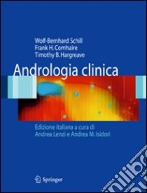 Andrologia clinica libro di Schill Wolf-Bernhard; Comhaire Frank H.; Hargreave Timothy B.; Lenzi A. (cur.); Isidori A. M. (cur.)