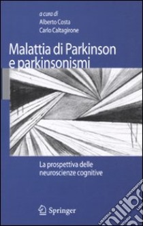 Malattia di Parkinson e parkinsonismi. La prospettiva delle neuroscienze cognitive libro di Costa A. (cur.); Caltagirone C. (cur.)