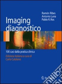 Imaging disgnostico. 100 casi dalla pratica clinica libro di Ribes Ramon; Luna Antonio; Ros Pablo R.