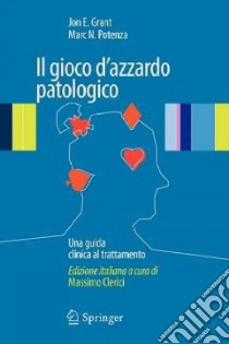 Il Gioco d'azzardo patologico. Una guida clinica al trattamento libro di Grant Jon E.; Potenza Marc N.; Clerici M. (cur.)