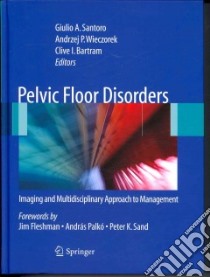 Pelvic floor disorders. Imaging and multidisciplinary approach to management libro di Santoro G. A. (cur.); Wieczorek A. P. (cur.); Bartram C. I. (cur.)