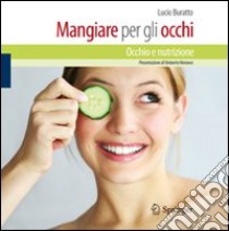 Mangiare per gli occhi. Occhio e nutrizione libro di Buratto Lucio