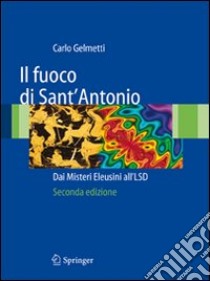 Il Fuoco di Sant'Antonio: dai misteri eleusini all'LSD libro di Gelmetti Carlo