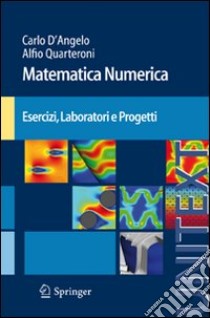 Matematica numerica. Esercizi, laboratori e progetti libro di D'Angelo Carlo; Quarteroni Alfio