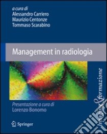 Management in radiologia libro di Carriero A. (cur.); Centonze M. (cur.); Scarabino T. (cur.)