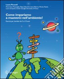 Come impariamo a muoverci nell'ambiente? Esercizi per bambini dai 5 ai 10 anni. Con CD-ROM libro di Piccardi Laura