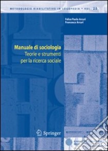 Manuale di sociologia. Teorie e strumenti per la ricerca sociale libro di Arcuri Felice P.; Arcuri Francesca