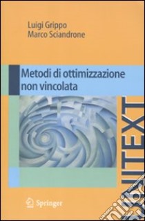 Metodi di ottimizzazione non vincolata libro di Grippo Luigi; Sciandrone Mario